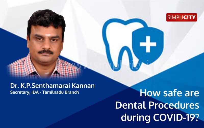 How Safe Are Dental Procedures During Covid 19 Dr K P Senthamarai Kannan Secretary Ida Tn Explains Simplicity